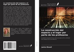 La construcción del espacio y el lugar por parte de los profesores - Bissell, Janice