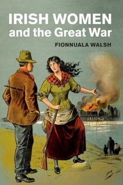 Irish Women and the Great War - Walsh, Fionnuala (University College Dublin)