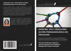 AUDICIÓN, VOZ Y DEGLUCIÓN: ACCIÓN FONOAUDIOLÓGICA EN ONCOLOGÍA - Oliveira, Priscila Feliciano; Pellicani, Ariane Damasceno; Andrade, Margareth Souza