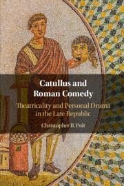 Catullus and Roman Comedy - Polt, Christopher B. (Boston College, Massachusetts)