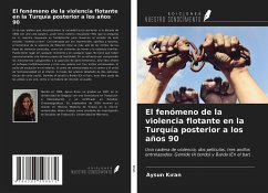 El fenómeno de la violencia flotante en la Turquía posterior a los años 90 - K¿ran, Aysun