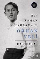 Bir Roman Kahramani Orhan Veli - Oral, Haluk