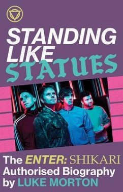 Standing Like Statues: The Enter Shikari Authorised Biography - Morton, Luke