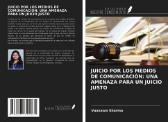 JUICIO POR LOS MEDIOS DE COMUNICACIÓN: UNA AMENAZA PARA UN JUICIO JUSTO - Sharma, Vaasawa