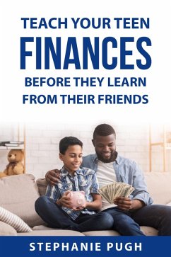Teach Your Teen Finances Before They Learn from Their Friends (eBook, ePUB) - Pugh, Stephanie