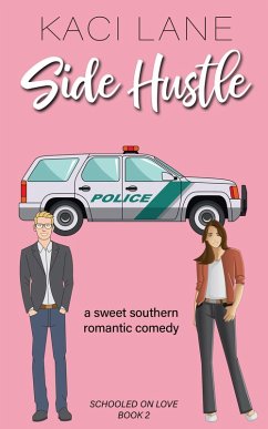 Side Hustle: An Opposites Attract, Sweet Southern Romantic Comedy (Schooled On Love, #2) (eBook, ePUB) - Lane, Kaci