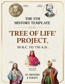 The 5th History Template of the 'Tree of Life' Project (The True Christ Revealed and His Space Age Relevance) (eBook, ePUB) The 5th History Template of the 'Tree of Life' Project (The True Christ Revealed and His Space Age Relevance) (eBook, ePUB)
