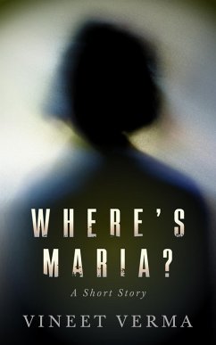 Where's Maria? - A Short Story (eBook, ePUB) - Verma, Vineet
