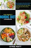 The Perfect Nordic Diet Cookbook The Complete Nutrition Guide To Shedding Pounds And Easy Transition To Nordic Diet With Delectable And Nourishing Recipes (eBook, ePUB)