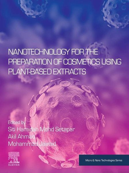 Nanotechnology for the Preparation of Cosmetics using Plant-Based Extracts (eBook, ePUB) Nanotechnology for the Preparation of Cosmetics using Plant-Based Extracts (eBook, ePUB)