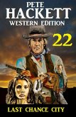 ¿Last Chance City: Pete Hackett Western Edition 22 (eBook, ePUB)