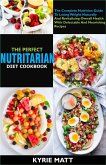 The Perfect Nutritarian Diet Cookbook:The Complete Nutrition Guide To Losing Weight Naturally And Revitalizing Overall Health With Delectable And Nourishing Recipes (eBook, ePUB)