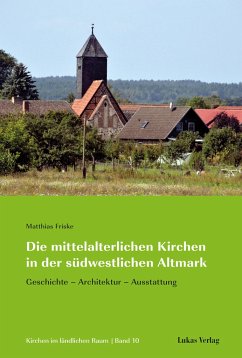 Die mittelalterlichen Kirchen in der südwestlichen Altmark - Friske, Matthias