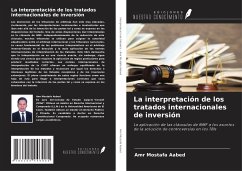 La interpretación de los tratados internacionales de inversión - Mostafa Aabed, Amr