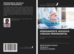 MÍNIMAMENTE INVASIVA CIRUGÍA PERIODONTAL - Krishna Kumari, Blsg; A, Ramesh; Gundala, Rupasree