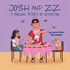 Josh and ZZ: A Sibling Story on Addiction - Hernandez, Annie Chute