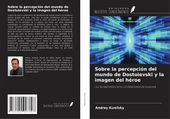 Sobre la percepción del mundo de Dostoievski y la imagen del héroe - Kunilsky, Andrey