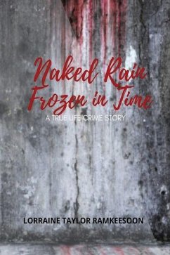 Naked Rain Frozen in Time a Truelife Crime Story - Ramkeesson, Lorraine Taylor