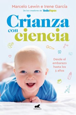 Crianza Con Ciencia: Desde El Embarazo Hasta Los 3 Años / Parenting with Science: From Pregnancy to 3 Years of Age - Lewin, Marcelo