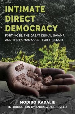 Intimate Direct Democracy: Fort Mose, the Great Dismal Swamp, and the Human Quest for Freedom - Kadalie, Modibo