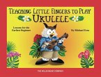 Teaching Little Fingers to Play Ukulele: Colorful Lessons for the Earliest Beginner with Play-Along Audio