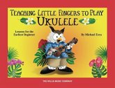 Teaching Little Fingers to Play Ukulele: Colorful Lessons for the Earliest Beginner with Play-Along Audio