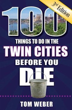 100 Things to Do in the Twin Cities Before You Die, 3rd Edition - Weber, Tom