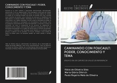 CAMINANDO CON FOUCAULT: PODER, CONOCIMIENTO Y TEMA - de Oliveira Silva, Fábio; Glória Dittrich, Maria; Rogério Melo de Oliveira, Paulo