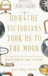 How the Victorians Took Us to the Moon - Bild 1