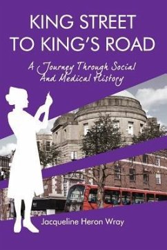 King Street to King's Road: A Journey Through Social And Medical History - Heron Wray, Jacqueline