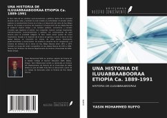 UNA HISTORIA DE ILUUABBAABOORAA ETIOPÍA Ca. 1889-1991 - Ruffo, Yasin Mohammed