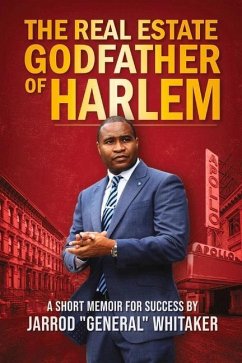 The Real Estate Godfather of Harlem: A Short Memoir for Success by Jarrod General Whitaker - Whitaker, Jarrod General