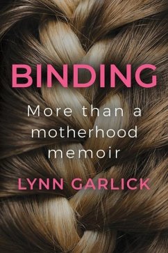 Binding: More Than a Motherhood Memoir - Garlick, Lynn