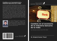 Cambios en el escenario de la industria bancaria de la India - Tiwari, Brajesh Kumar