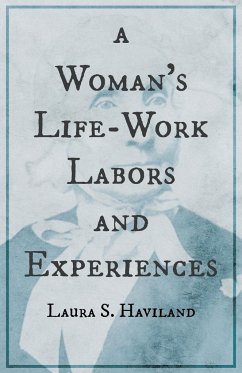 A Woman's Life-Work - Labors and Experiences of Laura S. Haviland - Haviland, Laura S.