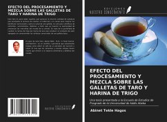EFECTO DEL PROCESAMIENTO Y MEZCLA SOBRE LAS GALLETAS DE TARO Y HARINA DE TRIGO - Hagos, Abinet Tekle
