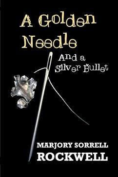 A Golden Needle and A Silver Bullet-A Quilters Club Mystery - Sorrell Rockwell, Marjory