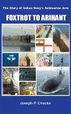 Foxtrot to Arihant  The Story of Indian Navy's Submarine Arm