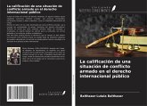 La calificación de una situación de conflicto armado en el derecho internacional público