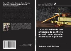 La calificación de una situación de conflicto armado en el derecho internacional público - Lutala Balthazar, Balthazar