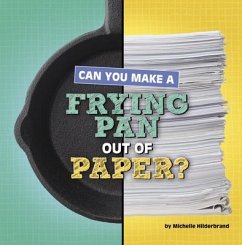 Can You Make a Frying Pan Out of Paper? - Hilderbrand, Michelle
