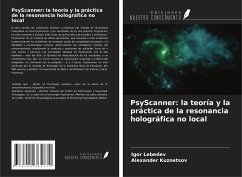 PsyScanner: la teoría y la práctica de la resonancia holográfica no local - Lebedev, Igor; Kuznetsov, Alexander