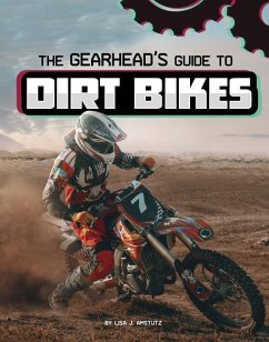 The Gearhead's Guide to Dirt Bikes - Amstutz, Lisa J.