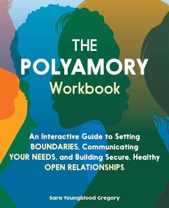 The Polyamory Workbook: An Interactive Guide to Setting Boundaries, Communicating Your Needs, and Building Secure, Healthy Open Relationships - Youngblood Gregory, Sara