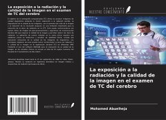 La exposición a la radiación y la calidad de la imagen en el examen de TC del cerebro - Abuelheja, Mohamed