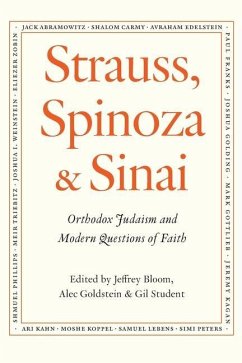 Strauss, Spinoza & Sinai: Orthodox Judaism and Modern Questions of Faith - Goldstein, Alec; Student, Gil; Bloom, Jeffrey