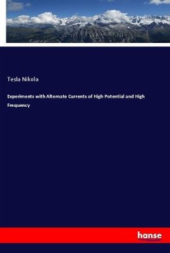 Experiments with Alternate Currents of High Potential and High Frequency - Nikola, Tesla