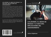 LOS JÓVENES, EL ABUSO DE DROGAS Y LA ADICCIÓN; IMPLICACIONES DEL ASESORAMIENTO LOS JÓVENES, EL ABUSO DE DROGAS Y LA ADICCIÓN; IMPLICACIONES DEL ASESORAMIENTO