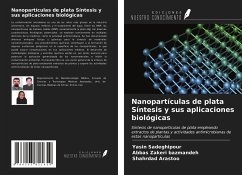 Nanopartículas de plata Síntesis y sus aplicaciones biológicas - Sadeghipour, Yasin; Zakeri Bazmandeh, Abbas; Arastoo, Shahrdad