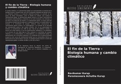 El fin de la Tierra - Biología humana y cambio climático - Kurup, Ravikumar; Achutha Kurup, Parameswara